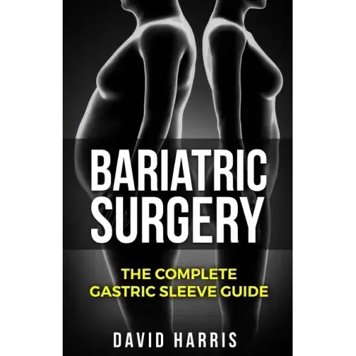 Bariatric Surgery: The Complete Gastric Sleeve Guide