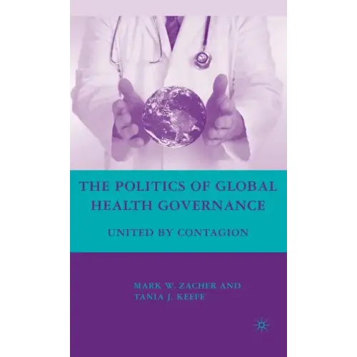 The Politics of Global Health Governance: United by Contagion