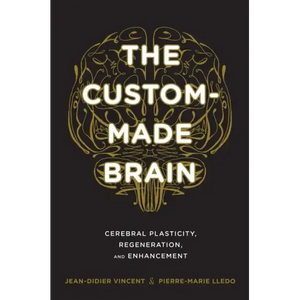The Custom-Made Brain: Cerebral Plasticity, Regeneration, and Enhancement - Hardcover
