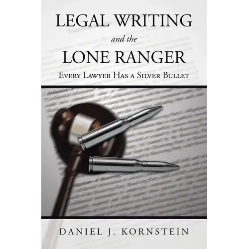 Legal Writing and the Lone Ranger: Every Lawyer Has a Silver Bullet