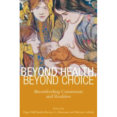 Beyond Health, Beyond Choice: Breastfeeding Constraints and Realities