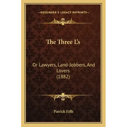 The Three L's: Or Lawyers, Land-Jobbers, And Lovers (1882)
