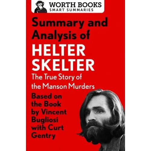Summary and Analysis of Helter Skelter: The True Story of the Manson Murders: Based on the Book by Vincent Bugliosi with Curt Gentry