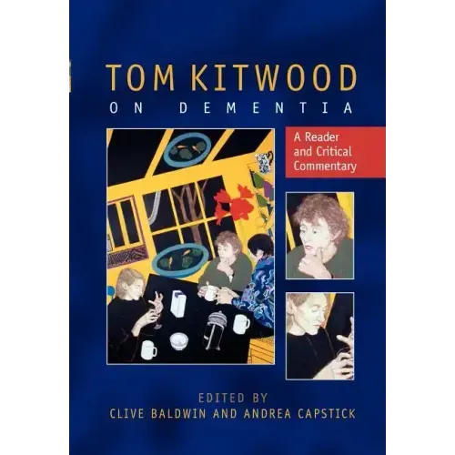 Tom Kitwood on Dementia: A Reader and Critical Commentary