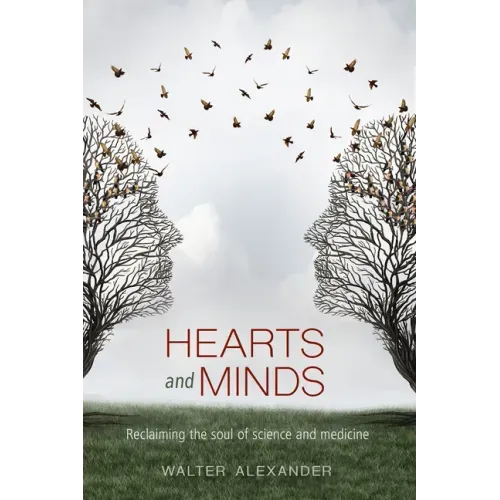 Hearts and Minds: Reclaiming the soul of science and medicine