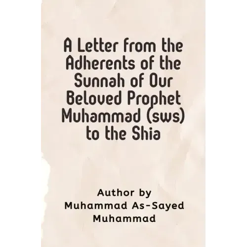 A Letter from the Adherents of the Sunnah of Our Beloved Prophet Muhammad (sws) to the Shia
