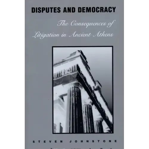 Disputes and Democracy: The Consequences of Litigation in Ancient Athens