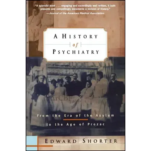 A History of Psychiatry: From the Era of the Asylum to the Age of Prozac