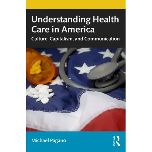 Understanding Health Care in America: Culture, Capitalism, and Communication