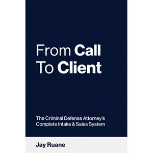 From Call to Client: The Criminal Defense Attorney's Complete Intake and Sales System - Paperback