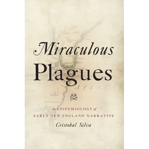 Miraculous Plagues: An Epidemiology of Early New England Narrative