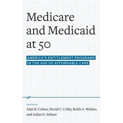 Medicare and Medicaid at 50: America's Entitlement Programs in the Age of Affordable Care