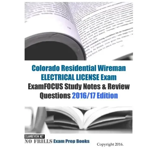 Colorado Residential Wireman ELECTRICAL LICENSE Exam ExamFOCUS Study Notes & Review Questions 2016/17 Edition