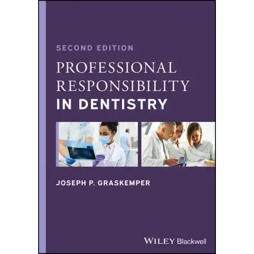 Professional Responsibility in Dentistry: A Practical Guide to Law and Ethics