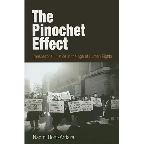 The Pinochet Effect: Transnational Justice in the Age of Human Rights