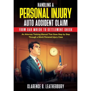Handling a Personal Injury Auto Accident Claim from Car Wreck to Settlement Check: An Attorney Training Manual That Goes Step by Step Through a Mock P - Paperback