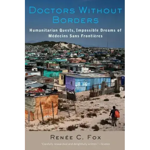 Doctors Without Borders: Humanitarian Quests, Impossible Dreams of Médecins Sans Frontières