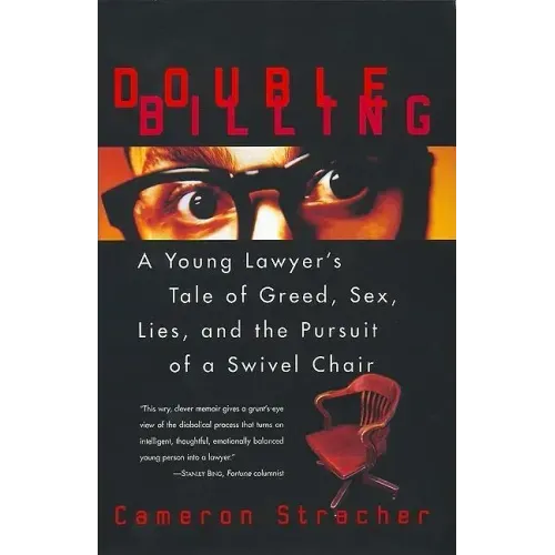 Double Billing: A Young Lawyer's Tale of Greed, Sex, Lies, and the Pursuit of a Swivel Chair