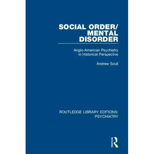 Social Order/Mental Disorder: Anglo-American Psychiatry in Historical Perspective