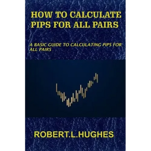 How to Calculate Pips for All Pairs: A basic guide to calculating pips for all pairs - Paperback