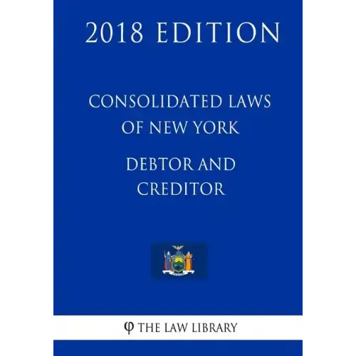 Consolidated Laws of New York - Debtor and Creditor (2018 Edition)
