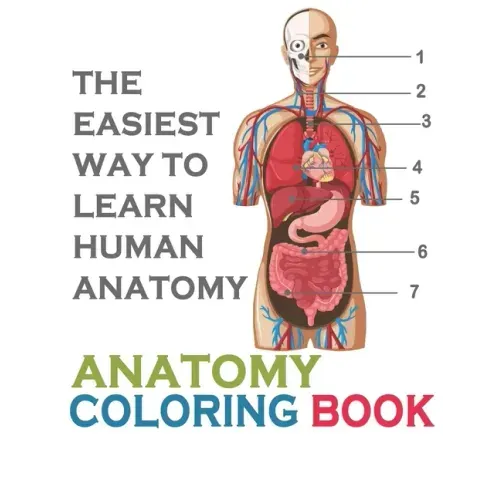 The Easiest Way To Learn Human Anatomy: Anatomy Coloring Book: an Entertaining and Instructive Guide to the Human Body - A Coloring, Activity & Medica