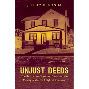 Unjust Deeds: The Restrictive Covenant Cases and the Making of the Civil Rights Movement - Paperback