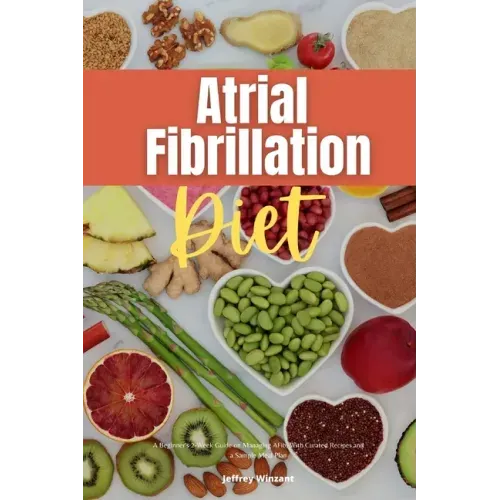 Atrial Fibrillation Diet: A Beginner's 2-Week Guide on Managing AFib, With Curated Recipes and a Sample Meal Plan