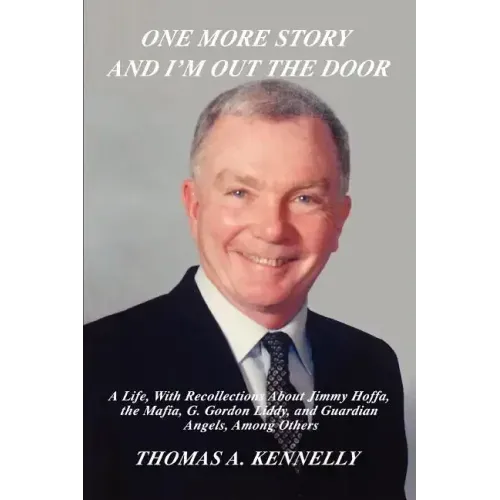 One More Story and I'm Out the Door: A Life, with Recollections about Jimmy Hoffa, the Mafia, G. Gordon Liddy, and Guardian Angels, Among Others