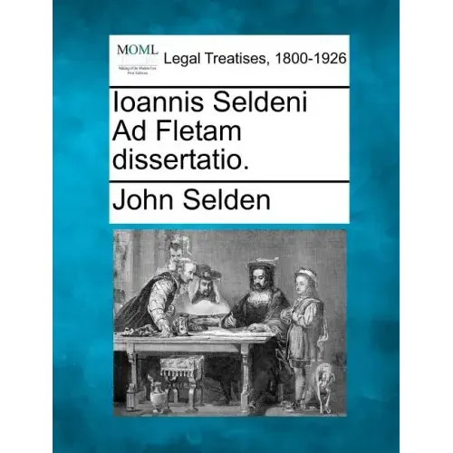 Ioannis Seldeni Ad Fletam Dissertatio.