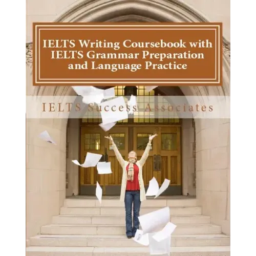 IELTS Writing Coursebook with IELTS Grammar Preparation & Language Practice: IELTS Essay Writing Guide for Task 1 of the Academic Module and Task 2 of