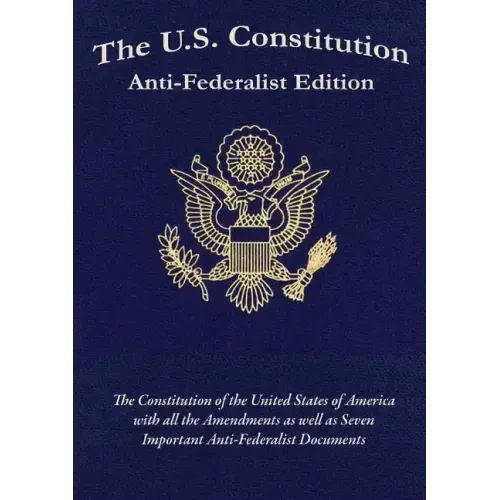 The U.S. Constitution: Anti-Federalist Edition