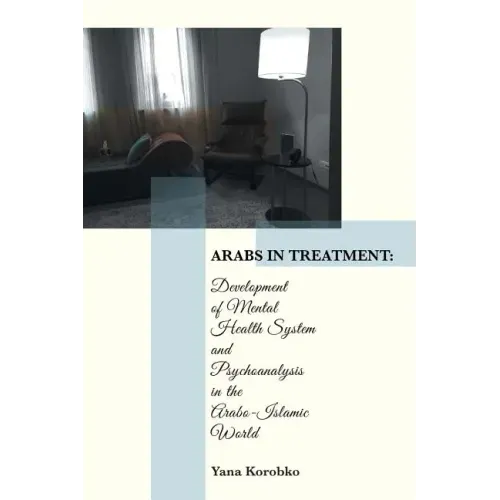Arabs in Treatment: Development of Mental Health System and Psychoanalysis in the Arabo-Islamic World