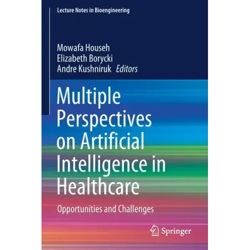 Multiple Perspectives on Artificial Intelligence in Healthcare: Opportunities and Challenges