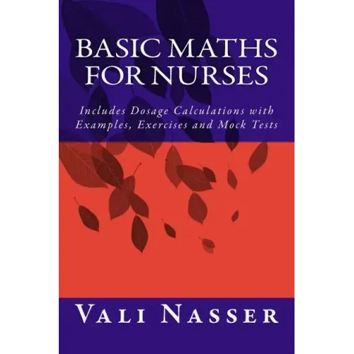 Basic Maths for Nurses: Includes Dosage Calculations with Examples, Exercises and Mock Tests