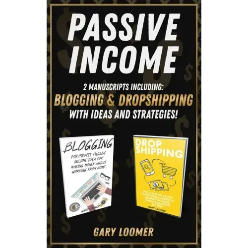 Passive Income: 2 Manuscripts including blogging and dropshipping with Ideas and Strategies