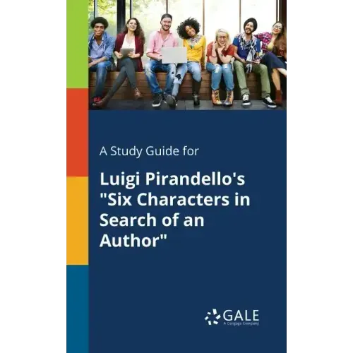 A Study Guide for Luigi Pirandello's "Six Characters in Search of an Author"
