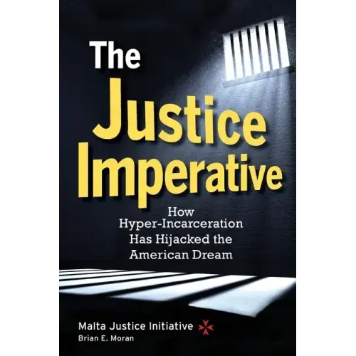 The Justice Imperative: How Hyper-Incarceration Has Hijacked The American Dream