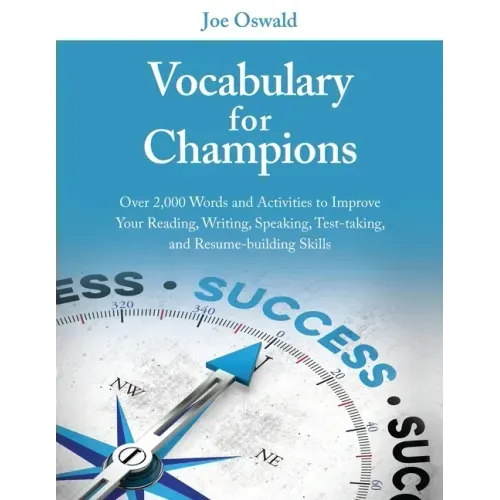 Vocabulary for Champions: Over 2,000 Words and Activities to Improve Your Reading, Writing, Speaking, Test-taking, and Resume-building Skills