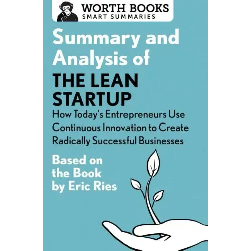 Summary and Analysis of the Lean Startup: How Today's Entrepreneurs Use Continuous Innovation to Create Radically Successful Businesses: Based on the