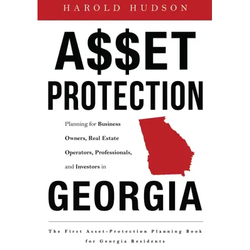 Asset Protection: Planning for Business Owners, Real Estate Operators, Professionals, and Investors in Georgia