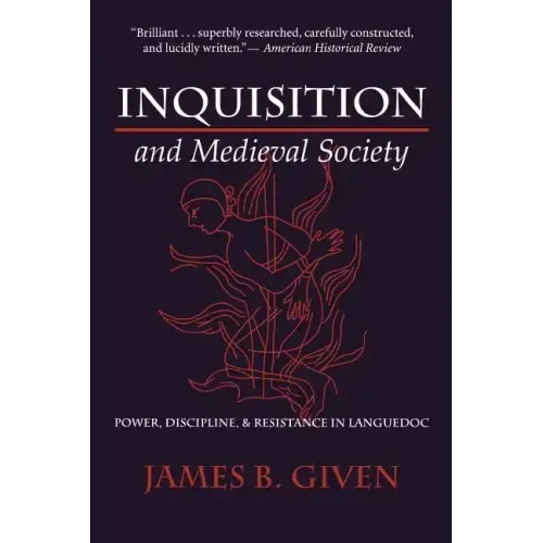 Inquisition and Medieval Society: Power, Discipline, and Resistance in Languedoc