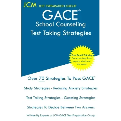 GACE School Counseling - Test Taking Strategies: GACE 103 Exam - GACE 104 Exam - Free Online Tutoring - New 2020 Edition - The latest strategies to pa
