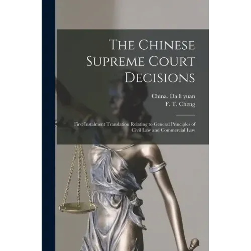 The Chinese Supreme Court Decisions: First Instalment Translation Relating to General Principles of Civil Law and Commercial Law