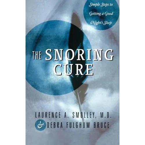 The Snoring Cure: Simple Steps to Getting a Good Night's Sleep