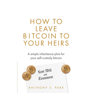 How to Leave Bitcoin to Your Heirs: A simple inheritance plan for your self-custody bitcoin - Paperback
