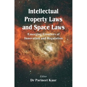 Intellectual Property Laws and Space Laws: Emerging Frontiers of Innovation and Regulation - Paperback