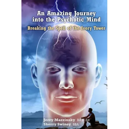 An Amazing Journey Into the Psychotic Mind - Breaking the Spell of the Ivory Tower