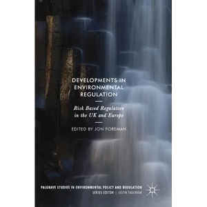 Developments in Environmental Regulation: Risk Based Regulation in the UK and Europe - Hardcover