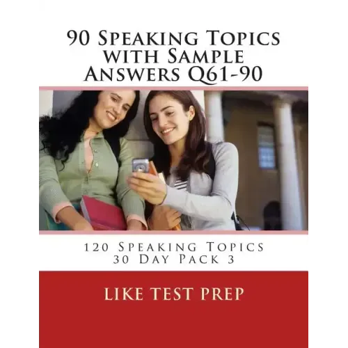 90 Speaking Topics with Sample Answers Q61-90: 120 Speaking Topics 30 Day Pack 3